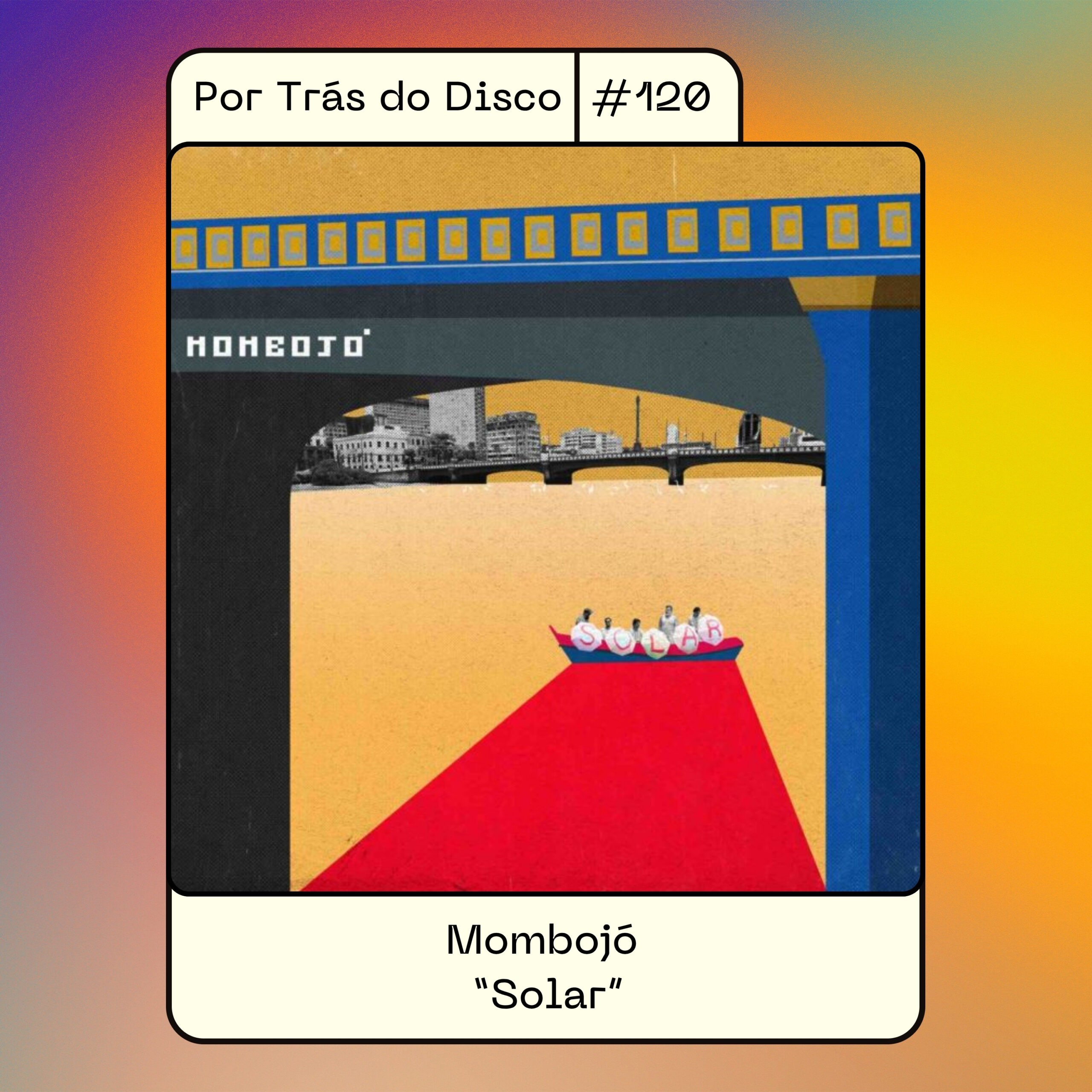 Por Trás do Disco #120 – Mombojó: “Solar”