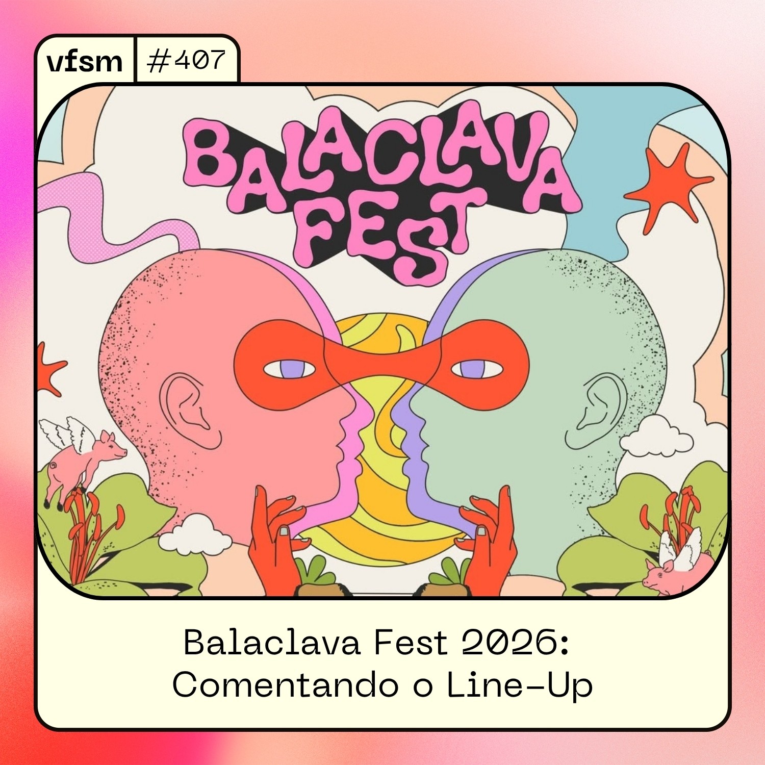 VFSM #407 – Balaclava Fest 2026: Comentando o Line-Up