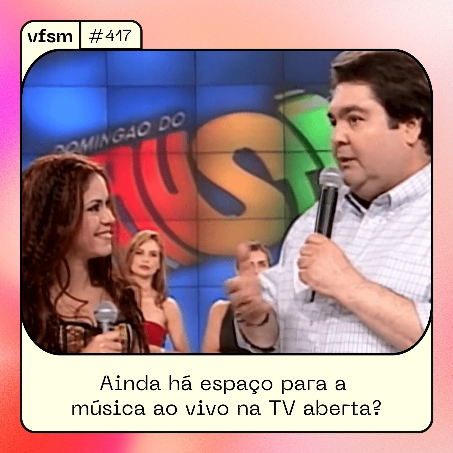 VFSM #417 – Ainda há espaço para a música ao vivo na TV aberta?
